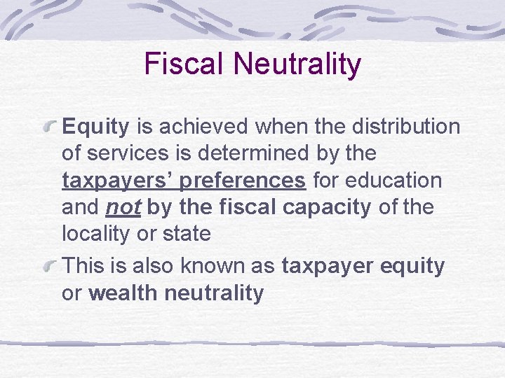 Fiscal Neutrality Equity is achieved when the distribution of services is determined by the