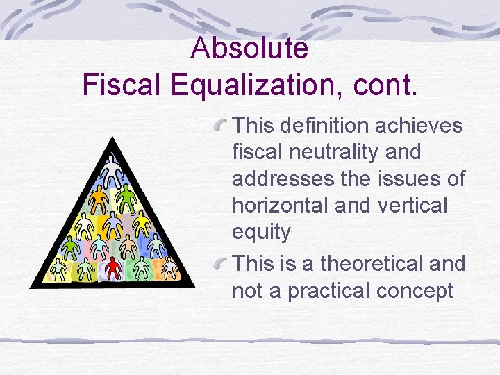 Absolute Fiscal Equalization, cont. This definition achieves fiscal neutrality and addresses the issues of