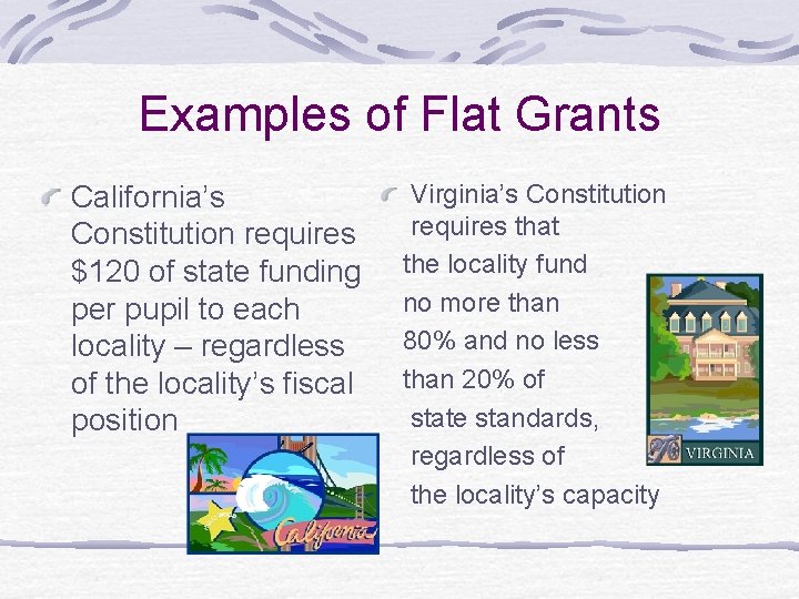 Examples of Flat Grants California’s Constitution requires $120 of state funding per pupil to