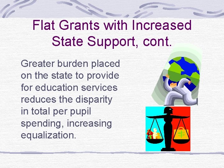 Flat Grants with Increased State Support, cont. Greater burden placed on the state to