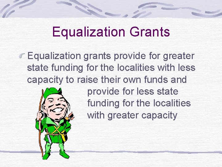 Equalization Grants Equalization grants provide for greater state funding for the localities with less