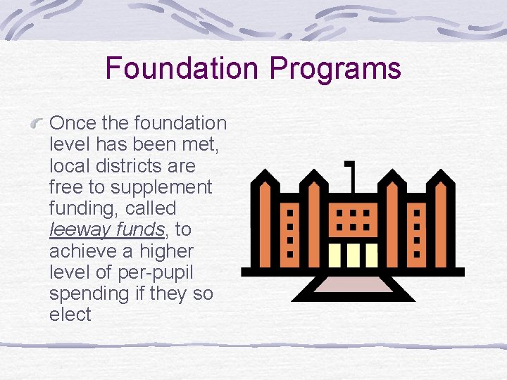 Foundation Programs Once the foundation level has been met, local districts are free to