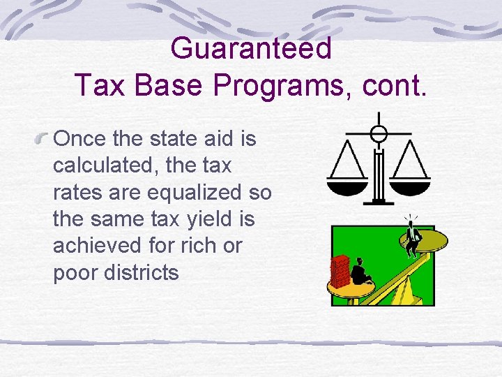 Guaranteed Tax Base Programs, cont. Once the state aid is calculated, the tax rates