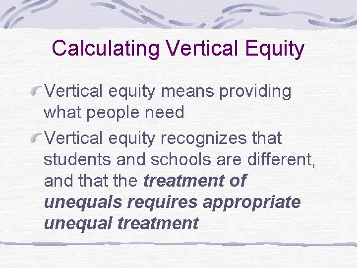 Calculating Vertical Equity Vertical equity means providing what people need Vertical equity recognizes that