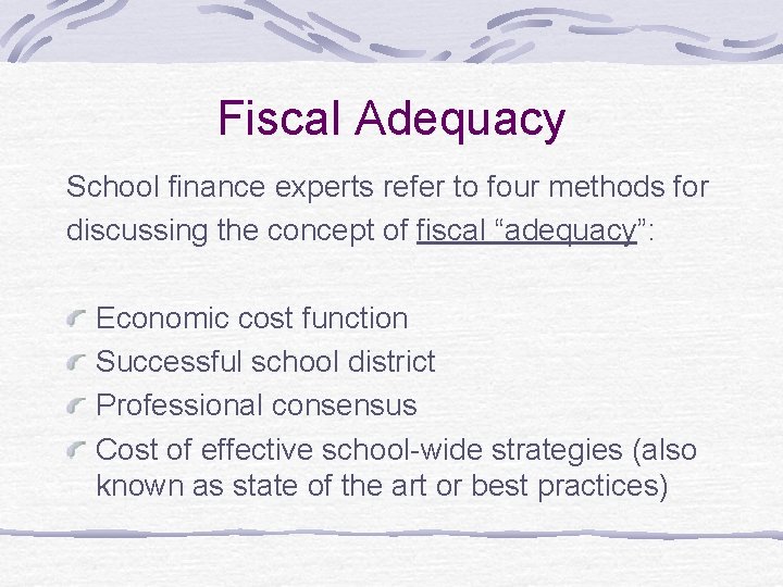 Fiscal Adequacy School finance experts refer to four methods for discussing the concept of