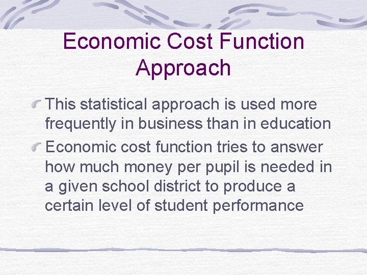 Economic Cost Function Approach This statistical approach is used more frequently in business than