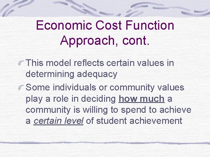 Economic Cost Function Approach, cont. This model reflects certain values in determining adequacy Some