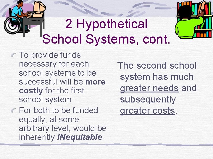 2 Hypothetical School Systems, cont. To provide funds necessary for each The second school