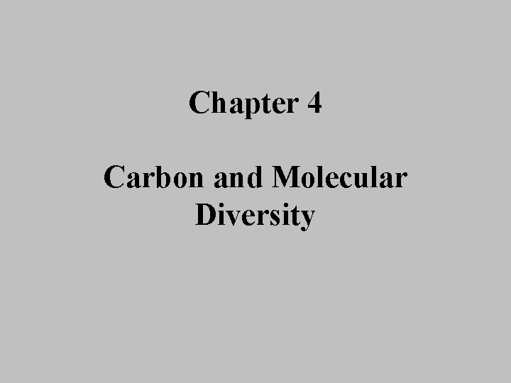 Chapter 4 Carbon and Molecular Diversity 