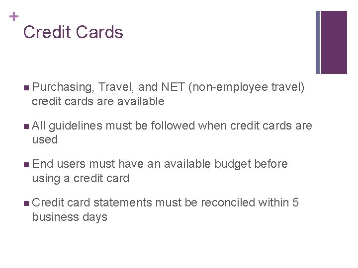 + Credit Cards n Purchasing, Travel, and NET (non-employee travel) credit cards are available + Credit Cards n Purchasing, Travel, and NET (non-employee travel) credit cards are available