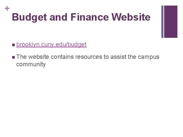+ Budget and Finance Website n brooklyn. cuny. edu/budget n The website contains resources + Budget and Finance Website n brooklyn. cuny. edu/budget n The website contains resources