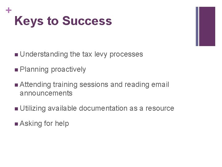 + Keys to Success n Understanding n Planning the tax levy processes proactively n + Keys to Success n Understanding n Planning the tax levy processes proactively n