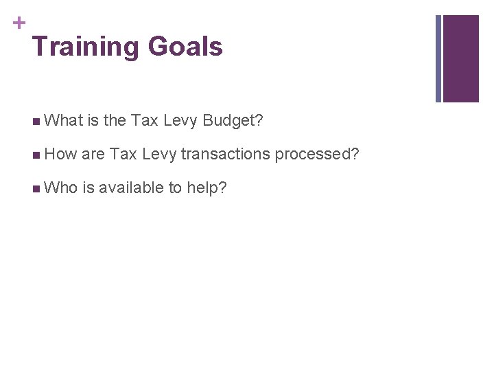 + Training Goals n What is the Tax Levy Budget? n How are Tax + Training Goals n What is the Tax Levy Budget? n How are Tax