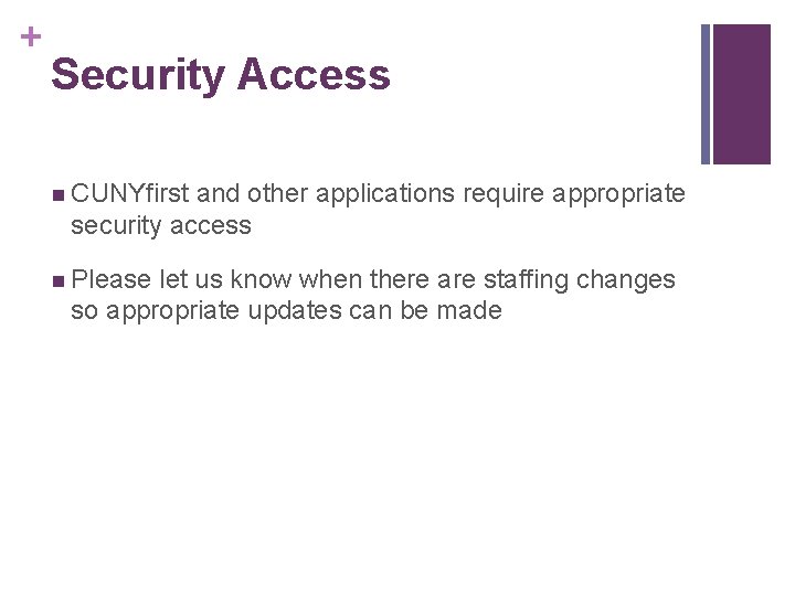 + Security Access n CUNYfirst and other applications require appropriate security access n Please + Security Access n CUNYfirst and other applications require appropriate security access n Please