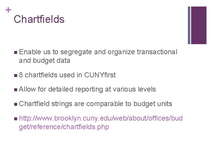 + Chartfields n Enable us to segregate and organize transactional and budget data n + Chartfields n Enable us to segregate and organize transactional and budget data n