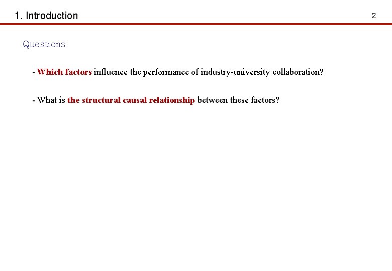 1. Introduction Questions - Which factors influence the performance of industry-university collaboration? - What