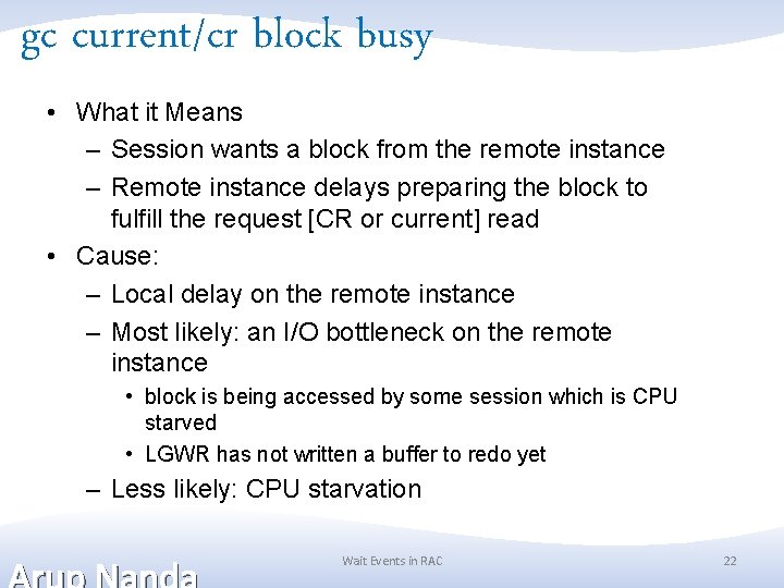 gc current/cr block busy • What it Means – Session wants a block from gc current/cr block busy • What it Means – Session wants a block from
