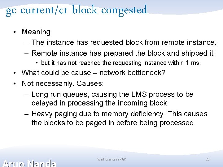 gc current/cr block congested • Meaning – The instance has requested block from remote gc current/cr block congested • Meaning – The instance has requested block from remote