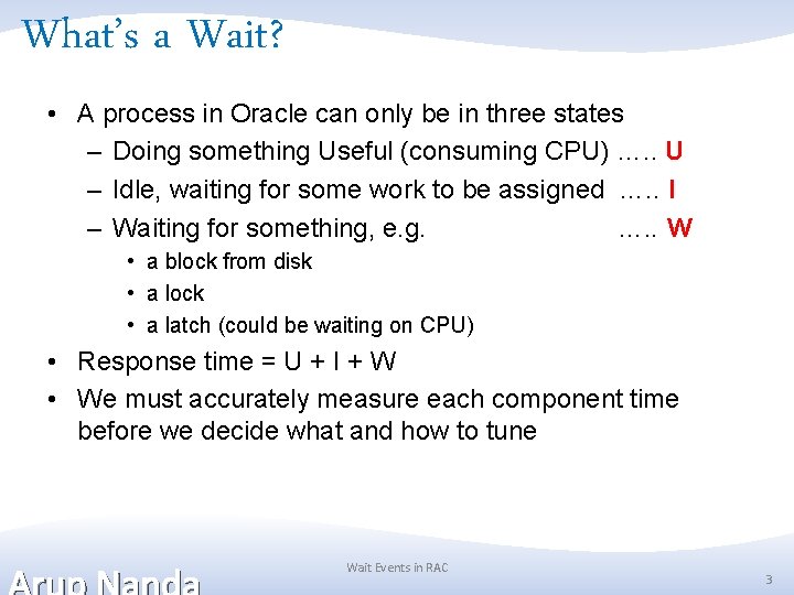 What’s a Wait? • A process in Oracle can only be in three states What’s a Wait? • A process in Oracle can only be in three states
