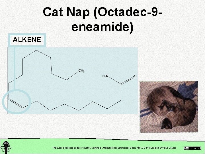 Cat Nap (Octadec-9 eneamide) ALKENE This work is licensed under a Creative Commons Attribution-Noncommercial-Share