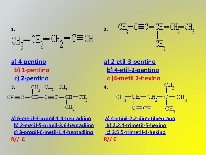 1. 2. a) 4 -pentino b) 1 -pentino c) 2 -pentino a) 2 -etil-3