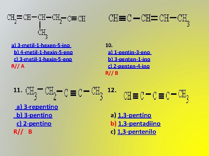  a) 3 -metil-1 -hexen-5 -ino b) 4 -metil-1 -hexin-5 -eno c) 3 -metil-1