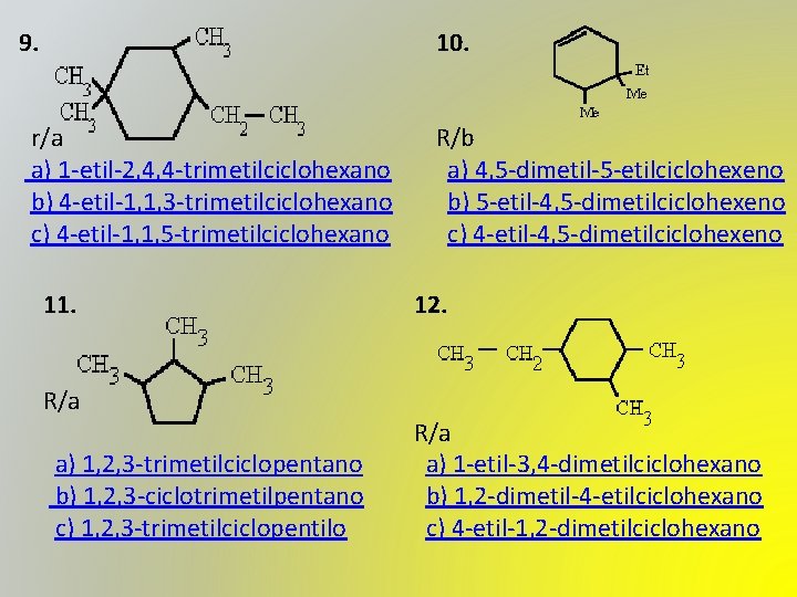 9. 10. r/a a) 1 -etil-2, 4, 4 -trimetilciclohexano b) 4 -etil-1, 1, 3