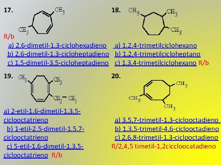 17. 18. R/b a) 2, 6 -dimetil-1, 3 -ciclohexadieno b) 2, 6 -dimetil-1, 3