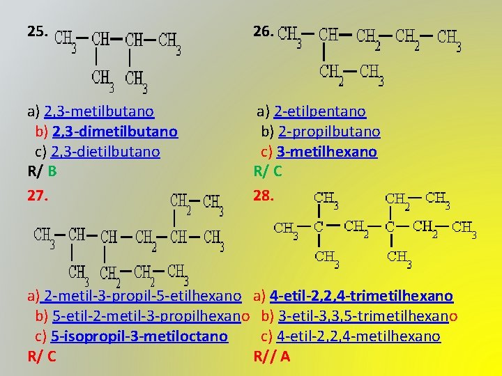 25. 26. a) 2, 3 -metilbutano b) 2, 3 -dimetilbutano c) 2, 3 -dietilbutano