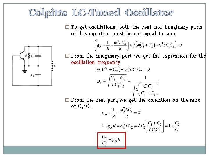 Colpitts LC-Tuned Oscillator � To get oscillations, both the real and imaginary parts of