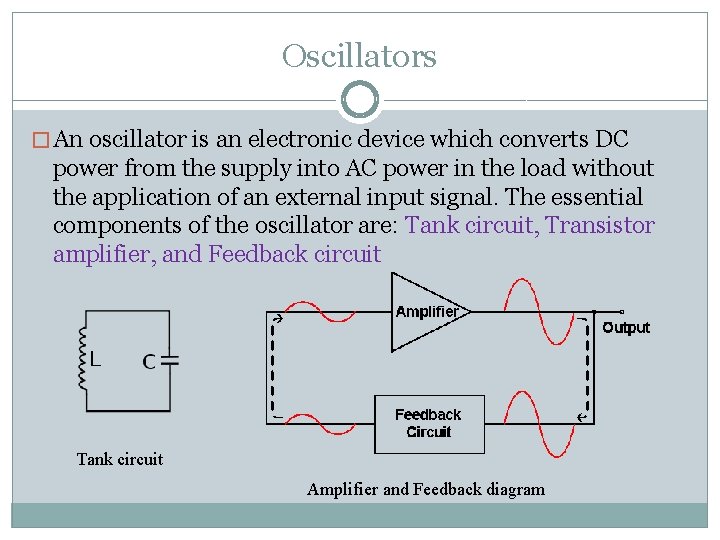 Oscillators � An oscillator is an electronic device which converts DC power from the