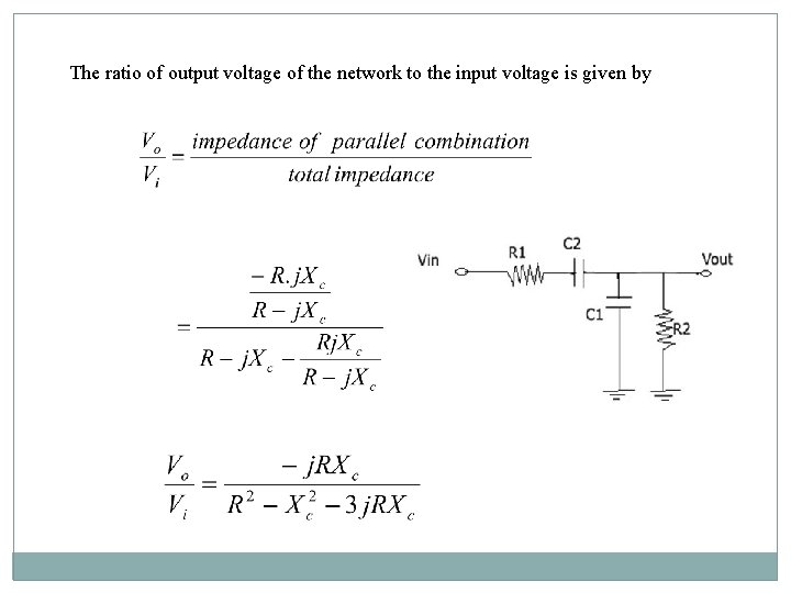 The ratio of output voltage of the network to the input voltage is given