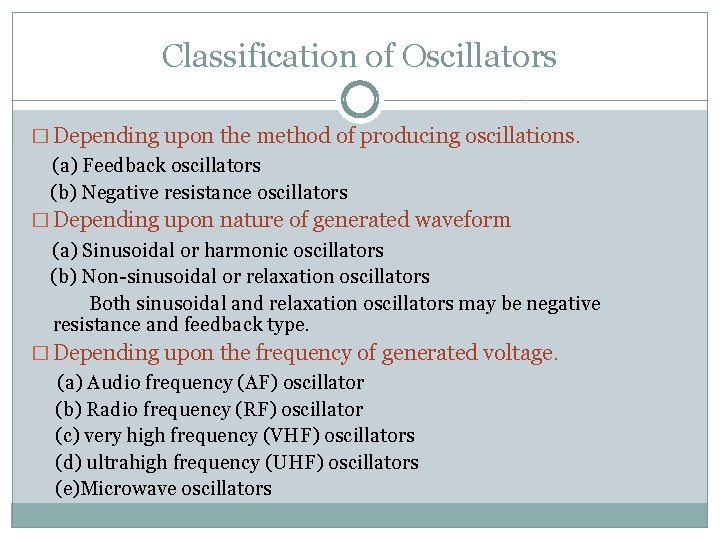 Classification of Oscillators � Depending upon the method of producing oscillations. (a) Feedback oscillators