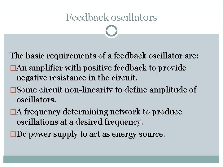 Feedback oscillators The basic requirements of a feedback oscillator are: �An amplifier with positive
