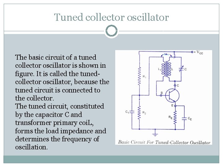 Tuned collector oscillator The basic circuit of a tuned collector oscillator is shown in