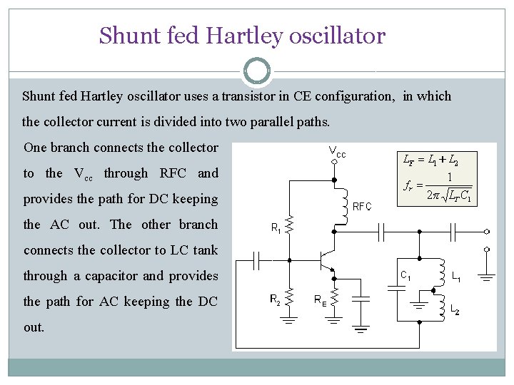 Shunt fed Hartley oscillator uses a transistor in CE configuration, in which the collector