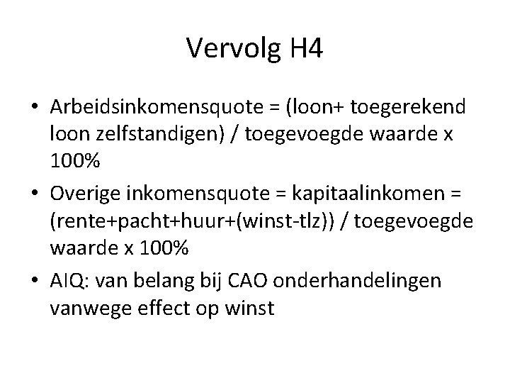 Vervolg H 4 • Arbeidsinkomensquote = (loon+ toegerekend loon zelfstandigen) / toegevoegde waarde x