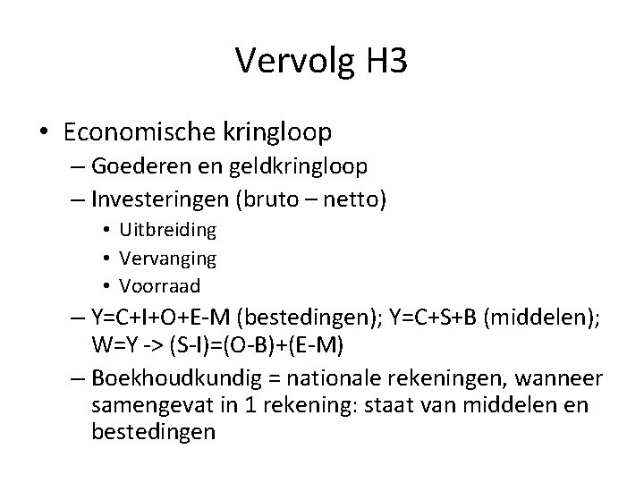 Vervolg H 3 • Economische kringloop – Goederen en geldkringloop – Investeringen (bruto –