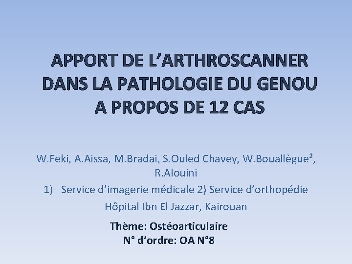 APPORT DE L’ARTHROSCANNER DANS LA PATHOLOGIE DU GENOU A PROPOS DE 12 CAS W. APPORT DE L’ARTHROSCANNER DANS LA PATHOLOGIE DU GENOU A PROPOS DE 12 CAS W.