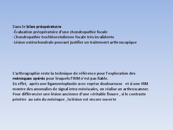 Dans le bilan préopératoire -Évaluation préopératoire d’une chondropathie focale -Chondropathie trochléorotulienne focale très invalidente Dans le bilan préopératoire -Évaluation préopératoire d’une chondropathie focale -Chondropathie trochléorotulienne focale très invalidente