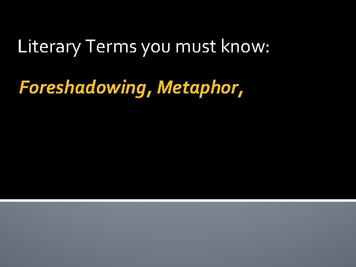 Literary Terms you must know: Foreshadowing, Metaphor, 