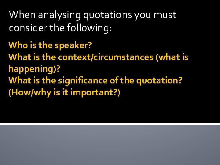 When analysing quotations you must consider the following: Who is the speaker? What is