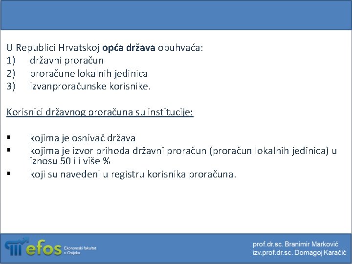 U Republici Hrvatskoj opća država obuhvaća: 1) državni proračun 2) proračune lokalnih jedinica 3)