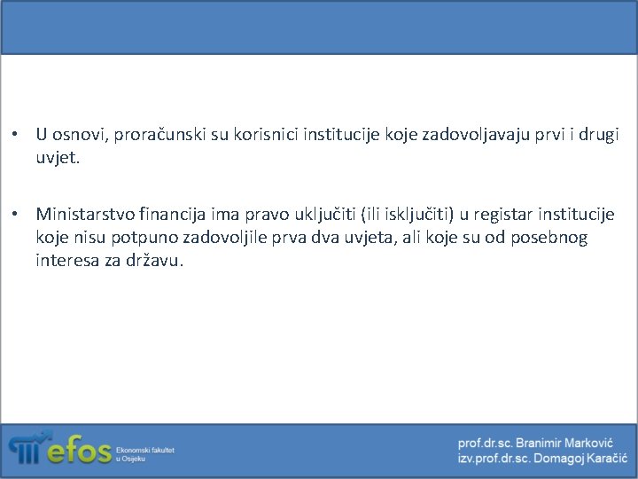  • U osnovi, proračunski su korisnici institucije koje zadovoljavaju prvi i drugi uvjet.