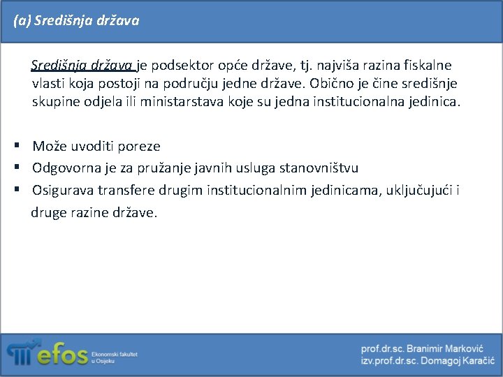 (a) Središnja država je podsektor opće države, tj. najviša razina fiskalne vlasti koja postoji