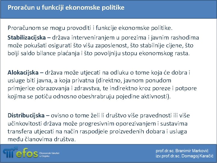 Proračun u funkciji ekonomske politike Proračunom se mogu provoditi i funkcije ekonomske politike. Stabilizacijska