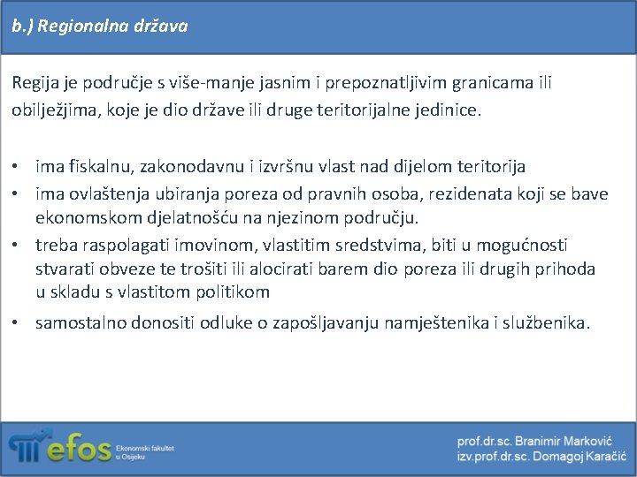 b. ) Regionalna država Regija je područje s više-manje jasnim i prepoznatljivim granicama ili