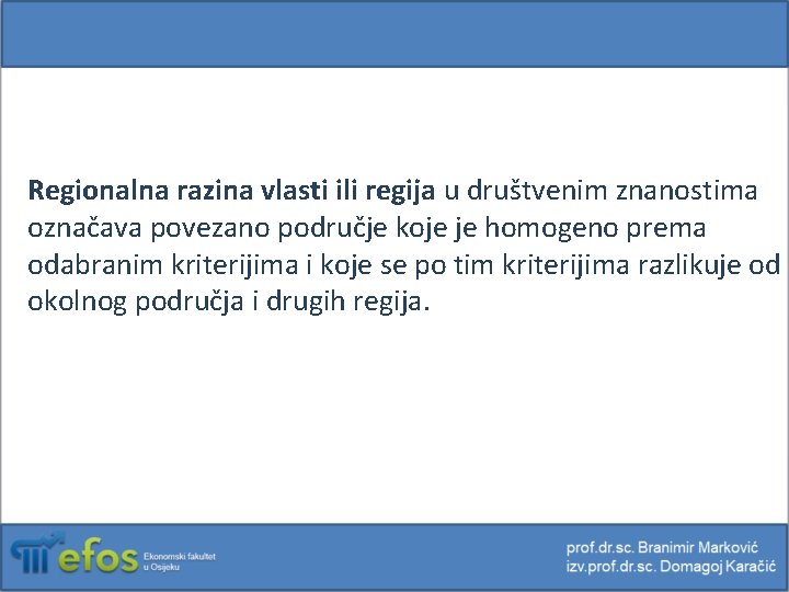 Regionalna razina vlasti ili regija u društvenim znanostima označava povezano područje koje je homogeno