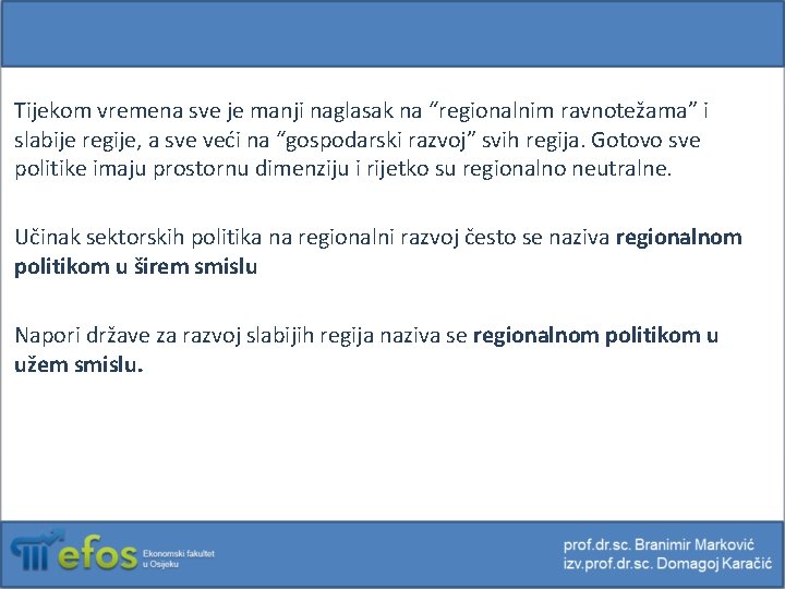 Tijekom vremena sve je manji naglasak na “regionalnim ravnotežama” i slabije regije, a sve