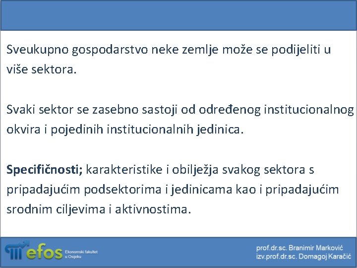 Sveukupno gospodarstvo neke zemlje može se podijeliti u više sektora. Svaki sektor se zasebno